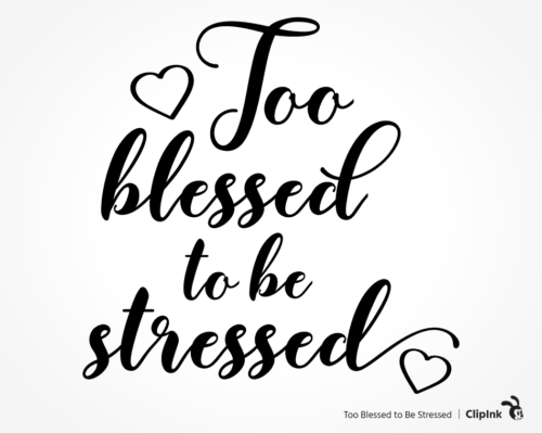 too blessed to be stressed